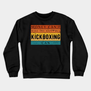 Money Can't Make You Happy But Kickboxing Can Crewneck Sweatshirt